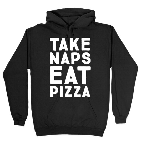 Take Naps Eat Pizza  Hooded Sweatshirt