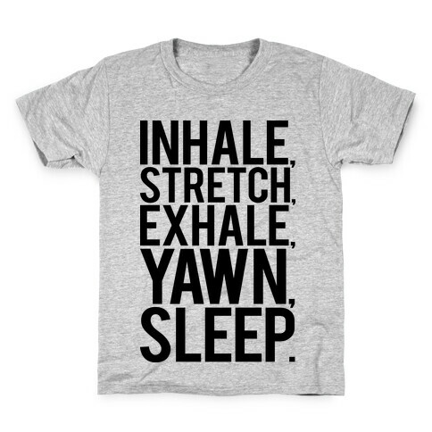 Inhale, Stretch, Exhale, Yawn, Sleep. Kids T-Shirt
