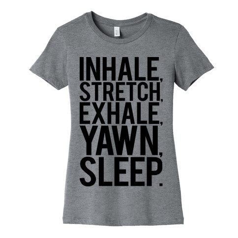 Inhale, Stretch, Exhale, Yawn, Sleep. Womens T-Shirt