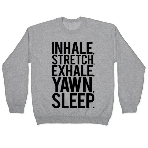 Inhale, Stretch, Exhale, Yawn, Sleep. Pullover