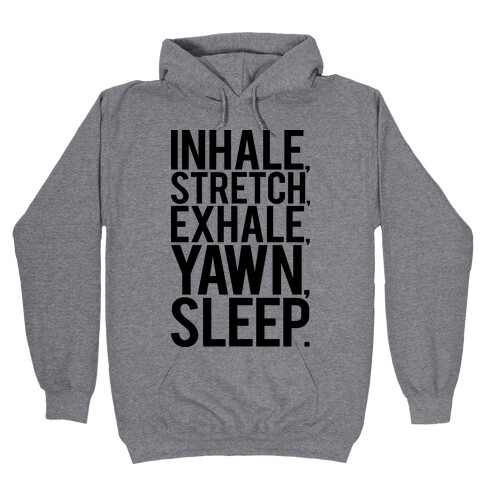 Inhale, Stretch, Exhale, Yawn, Sleep. Hooded Sweatshirt