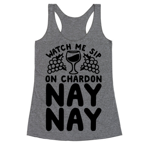 Watch Me Sip On Chardonnay Nay Racerback Tank Top