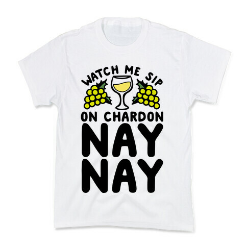 Watch Me Sip On Chardonnay Nay Kids T-Shirt