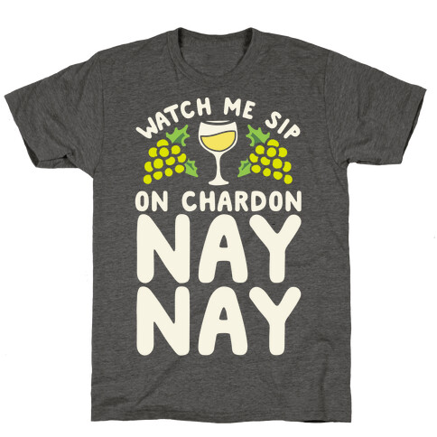 Watch Me Sip On Chardonnay Nay T-Shirt