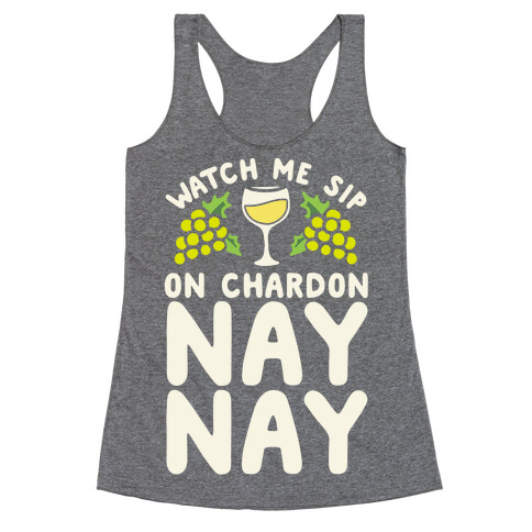 Watch Me Sip On Chardonnay Nay Racerback Tank Top