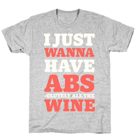 I Just Wanna Have Abs -olutely All The Wine T-Shirt