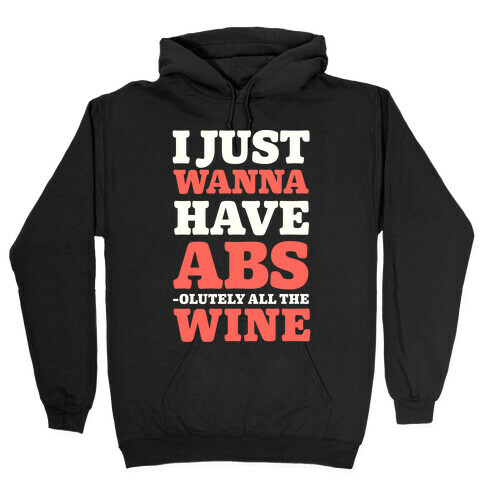 I Just Wanna Have Abs -olutely All The Wine Hooded Sweatshirt