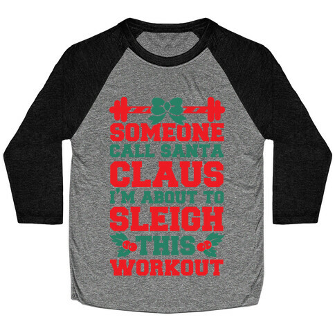 Someone Call Santa Claus I'm About To Sleigh This Workout Baseball Tee