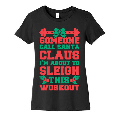 Someone Call Santa Claus I'm About To Sleigh This Workout Womens T-Shirt