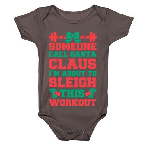 Someone Call Santa Claus I'm About To Sleigh This Workout Baby One-Piece