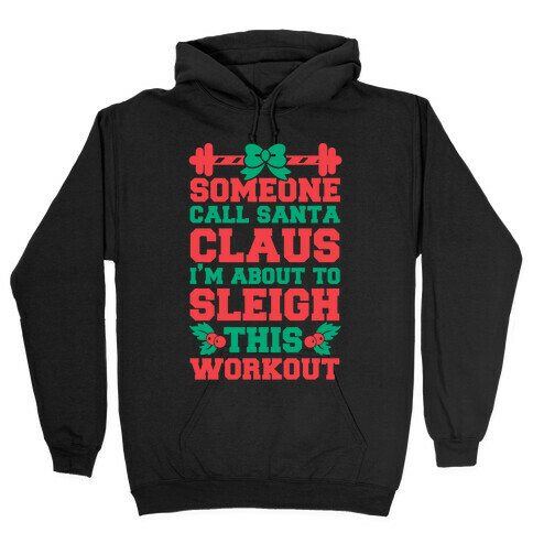 Someone Call Santa Claus I'm About To Sleigh This Workout Hooded Sweatshirt