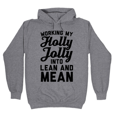 Working My Holly Jolly Into Lean And Mean Hooded Sweatshirt