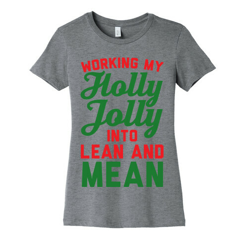 Working My Holly Jolly Into Lean And Mean Womens T-Shirt