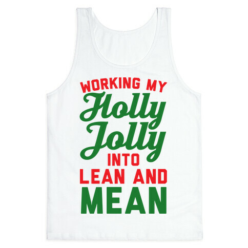 Working My Holly Jolly Into Lean And Mean Tank Top