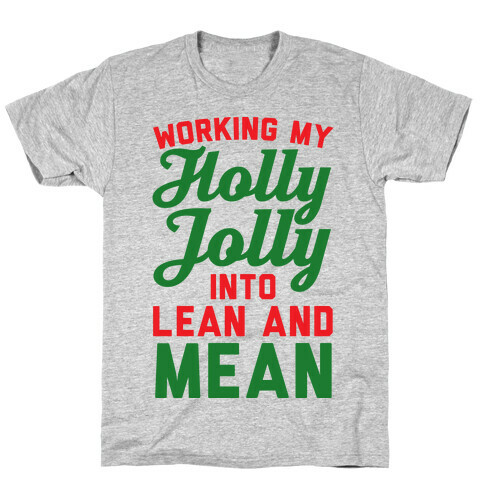 Working My Holly Jolly Into Lean And Mean T-Shirt