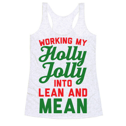 Working My Holly Jolly Into Lean And Mean Racerback Tank Top