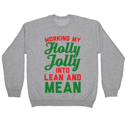 Working My Holly Jolly Into Lean And Mean Pullover