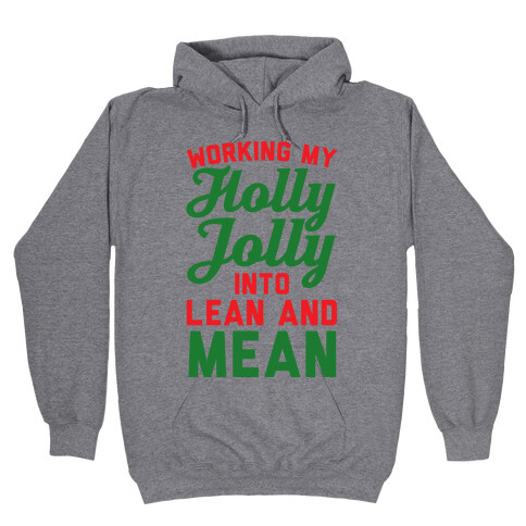 Working My Holly Jolly Into Lean And Mean Hooded Sweatshirt