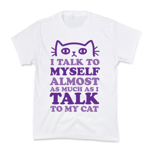 I Talk To Myself Almost As Much As I Talk To My Cat Kids T-Shirt