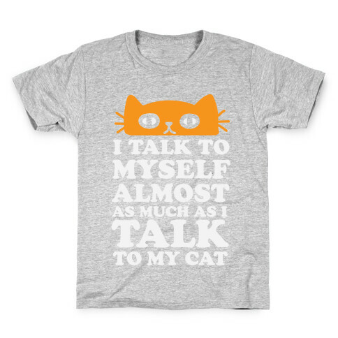 I Talk To Myself Almost As Much As I Talk To My Cat Kids T-Shirt