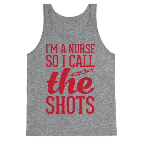 I'm A Nurse So I Call The Shots Tank Top