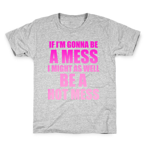 If I'm Gonna Be A Mess I Might As Well Be A Hot Mess Kids T-Shirt