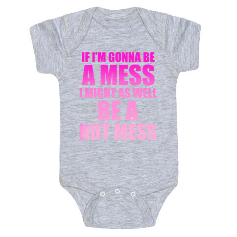 If I'm Gonna Be A Mess I Might As Well Be A Hot Mess Baby One-Piece