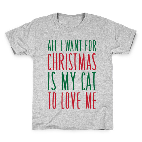 All I Want For Christmas Is My Cat To Love Me  Kids T-Shirt