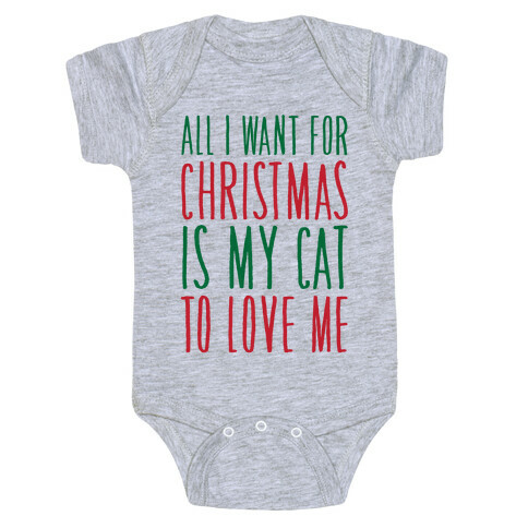 All I Want For Christmas Is My Cat To Love Me  Baby One-Piece