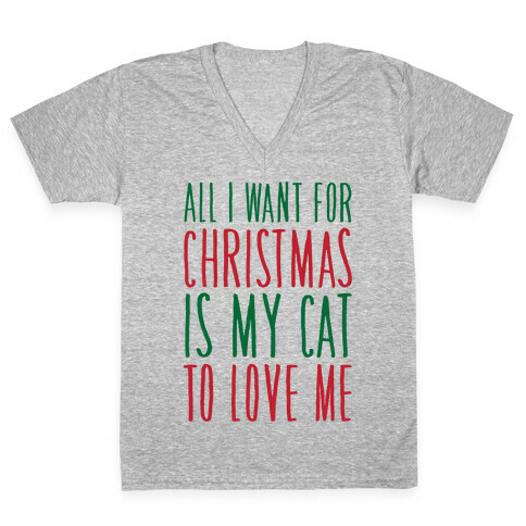 All I Want For Christmas Is My Cat To Love Me  V-Neck Tee Shirt