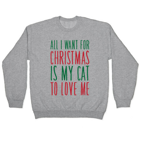 All I Want For Christmas Is My Cat To Love Me  Pullover