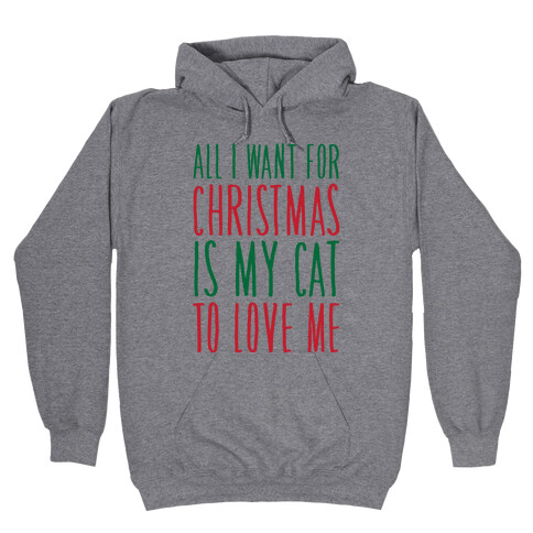 All I Want For Christmas Is My Cat To Love Me  Hooded Sweatshirt
