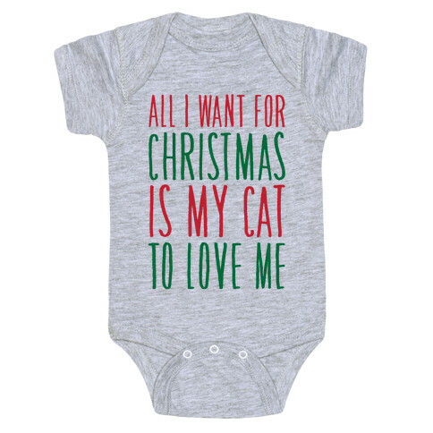 All I Want For Christmas Is My Cat To Love Me  Baby One-Piece