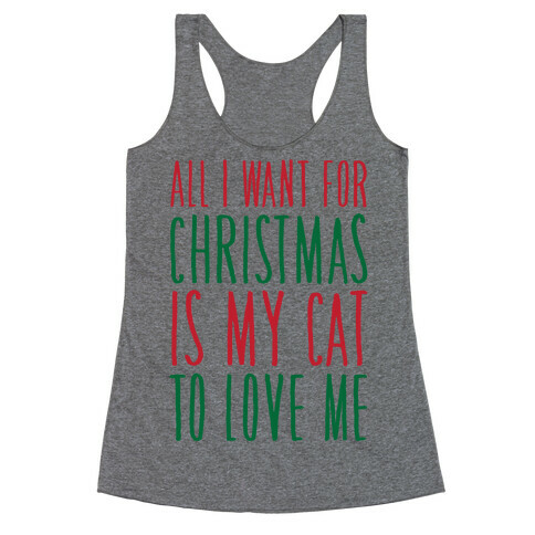 All I Want For Christmas Is My Cat To Love Me  Racerback Tank Top
