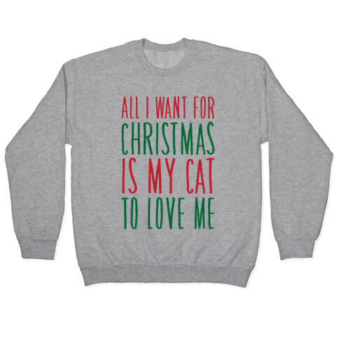 All I Want For Christmas Is My Cat To Love Me  Pullover