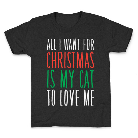 All I Want For Christmas Is My Cat To Love Me  Kids T-Shirt
