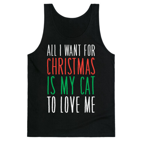 All I Want For Christmas Is My Cat To Love Me  Tank Top