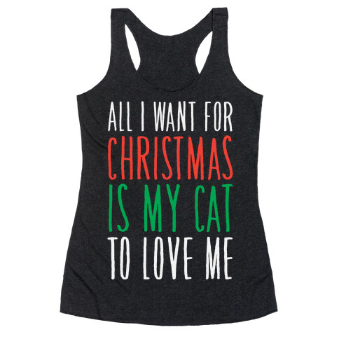 All I Want For Christmas Is My Cat To Love Me  Racerback Tank Top