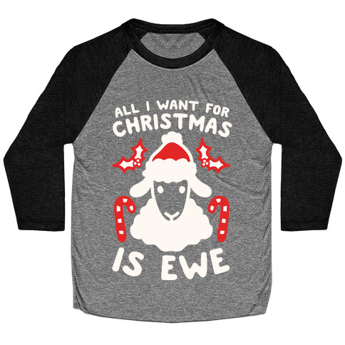 All I Want For Christmas Is Ewe Baseball Tee