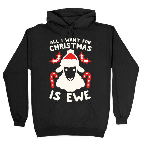 All I Want For Christmas Is Ewe Hooded Sweatshirt