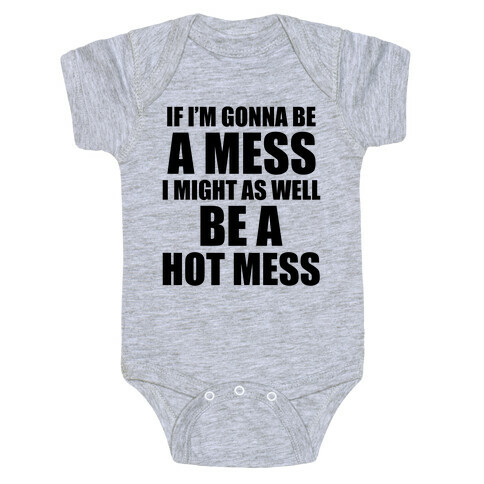 If I'm Gonna Be A Mess I Might As Well Be A Hot Mess Baby One-Piece