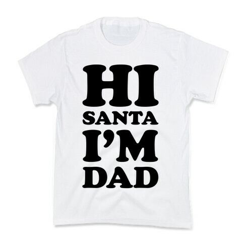 Hi Santa I'm Dad Kids T-Shirt