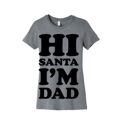 Hi Santa I'm Dad Womens T-Shirt