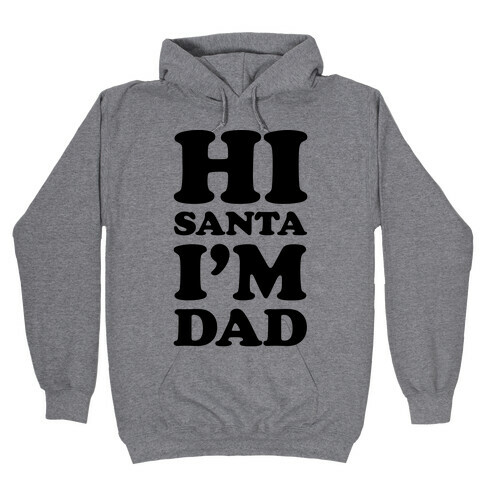 Hi Santa I'm Dad Hooded Sweatshirt