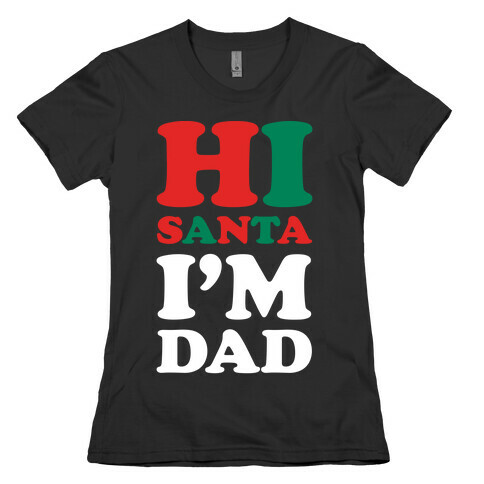 Hi Santa I'm Dad Womens T-Shirt