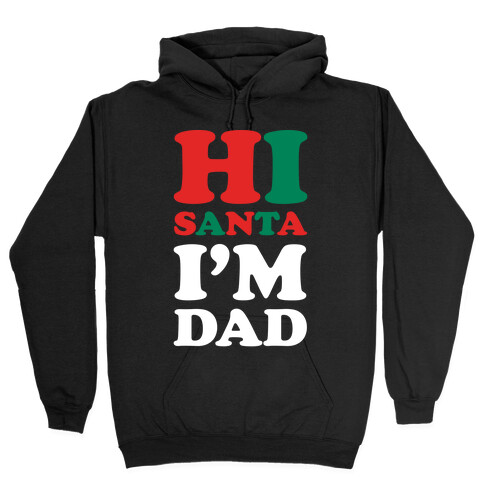 Hi Santa I'm Dad Hooded Sweatshirt