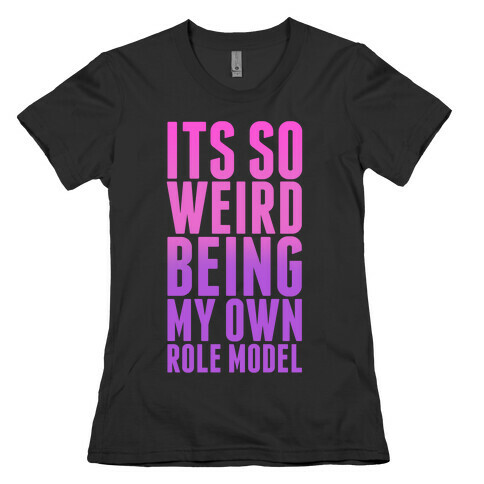 It's So Weird Being My Own Role Model (Pink) Womens T-Shirt