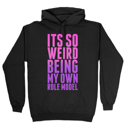 It's So Weird Being My Own Role Model (Pink) Hooded Sweatshirt