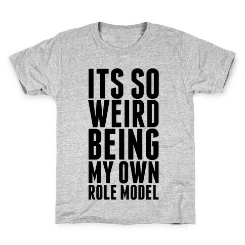 It's So Weird Being My Own Role Model Kids T-Shirt