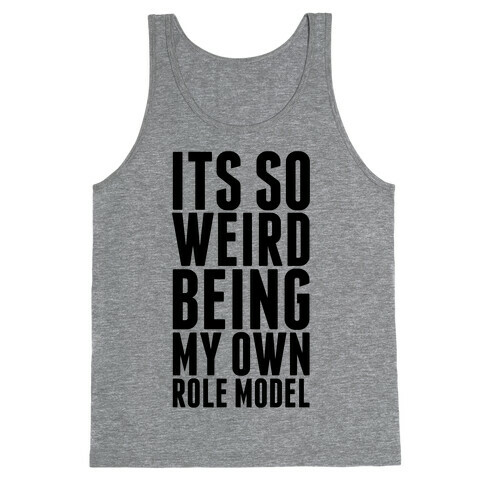It's So Weird Being My Own Role Model Tank Top